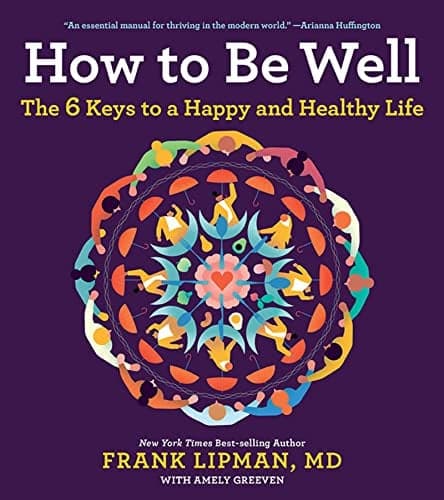 Cover of How To Be Well: The 6 Keys to a Happy and Healthy Life
