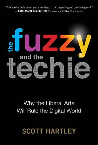 Cover of The Fuzzy and the Techie: Why the Liberal Arts Will Rule the Digital World