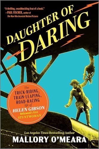 Cover of Daughter of Daring: The Trick-Riding, Train-Leaping, Road-Racing Life of Helen Gibson, Hollywood’s First Stuntwoman