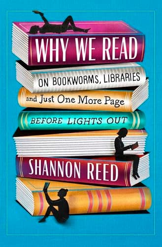 Cover of Why We Read: On Bookworms, Libraries, and Just One More Page Before Lights Out