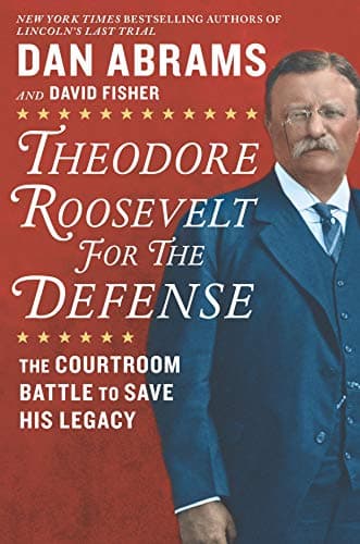 Cover of Theodore Roosevelt for the Defense: The Courtroom Battle to Save His Legacy