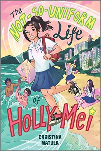 Cover of The Not-So-Uniform Life of Holly-Mei (Holly-Mei, Bk. 1)