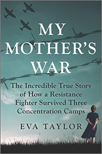 Cover of My Mother's War: The Incredible True Story of How a Resistance Fighter Survived Three Concentration Camps