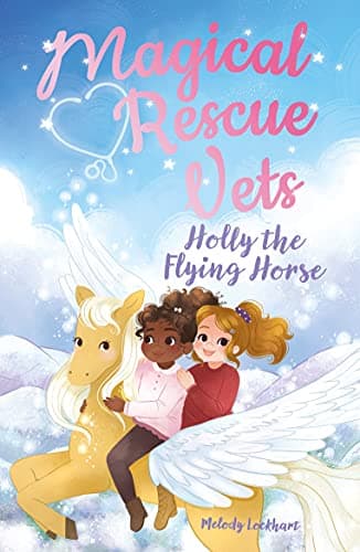 Cover of Holly the Flying Horse (Magical Rescue Vets, Bk. 4)