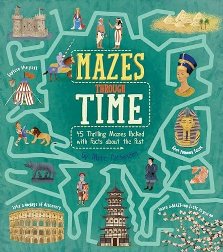 Cover of Mazes Through Time: 45 Thrilling Mazes Packed With Facts About the Past