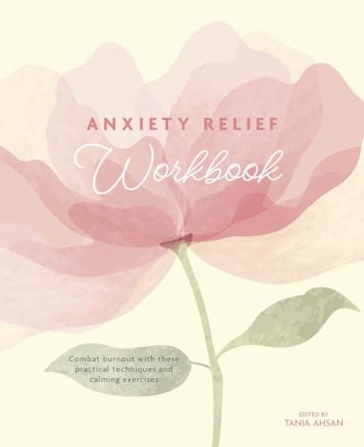 Cover of Anxiety Relief Workbook: Combat Burnout With These Practical Techniques and Calming Exercises