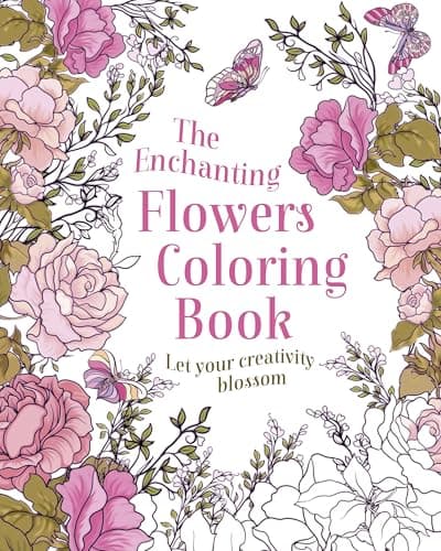 Cover of The Enchanting Flowers Coloring Book: Let Your Creativity Blossom