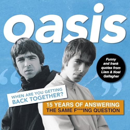 Cover of Oasis: When Are You Getting Back Together? 15 Years of Answering the Same  F***ing Question