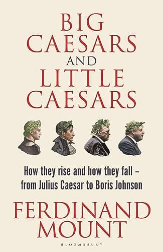 Cover of Big Caesars and Little Caesars: How They Rise and How They Fall - From Julius Caesar to Boris Johnson