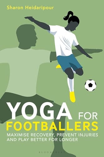 Cover of Yoga for Footballers: Maximise Recovery, Prevent Injuries and Play Better for Longer