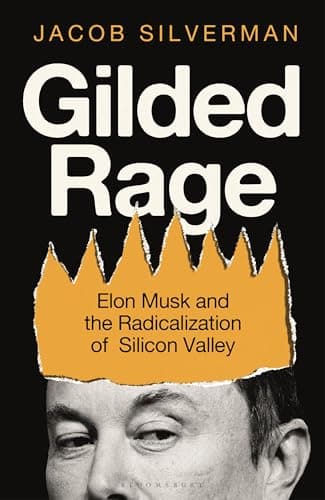 Cover of Gilded Rage: Elon Musk and the Radicalization of Silicon Valley