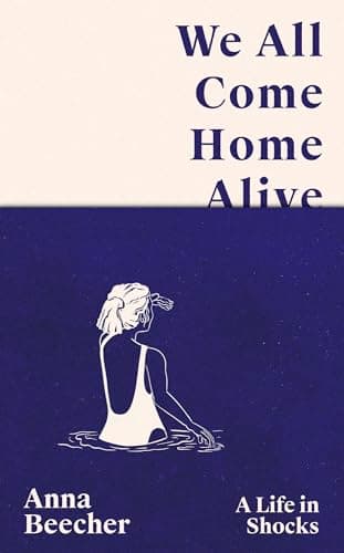 Cover of We All Come Home Alive: A Life in Shocks