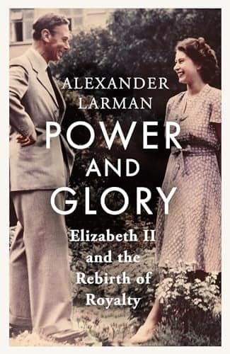 Cover of Power and Glory: Elizabeth II and the Rebirth of Royalty