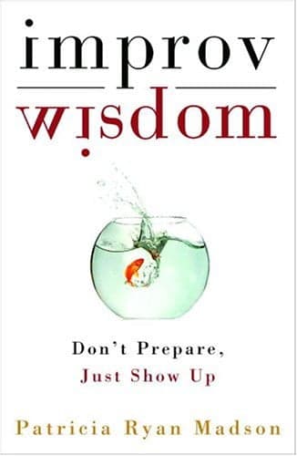 Cover of Improv Wisdom: Don't Prepare, Just Show Up
