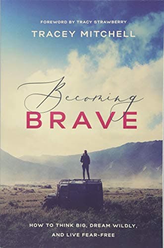 Cover of Becoming Brave: How to Think Big, Dream Wildly, and Live Fear-Free