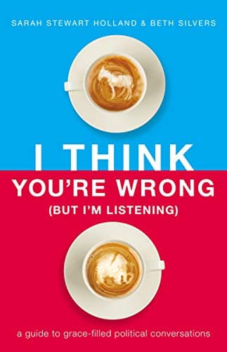 Cover of I Think You're Wrong (But I'm Listening) A Guide to Grace-Filled Political Conversations