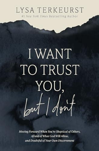 Cover of I Want to Trust You, but I Don't: Moving Forward When You’re Skeptical of Others, Afraid of What God Will Allow, and Doubtful of Your Own Discernment