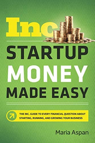 Cover of Startup Money Made Easy: The Inc. Guide to Every Financial Question About Starting, Running, and Growing Your Business