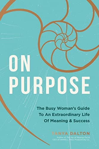 Cover of On Purpose: The Busy Woman's Guide to an Extraordinary Life of Meaning and Success