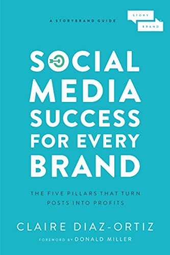 Cover of Social Media Success for Every Brand: The Five StoryBrand Pillars That Turn Posts Into Profits