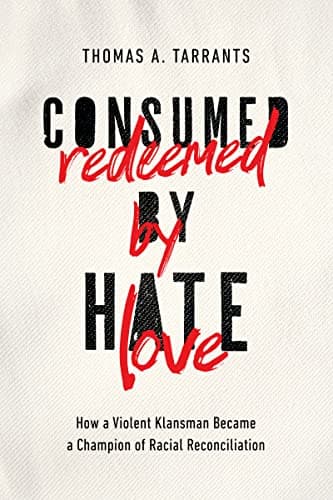 Cover of Consumed by Hate, Redeemed by Love: How a Violent Klansman Became a Champion of Racial Reconciliation