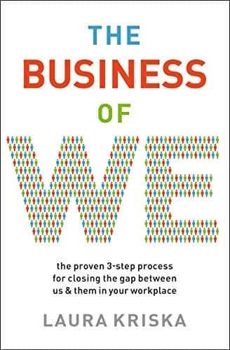 Cover of The Business of We: The Proven 3-Step Process for Closing the Gap Between Us and Them in Your Workplace