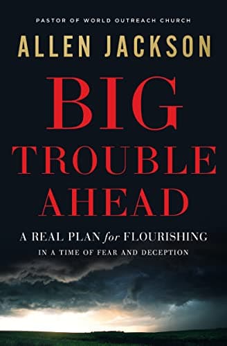 Cover of Big Trouble Ahead: A Real Plan for Flourishing in a Time of Fear and Deception