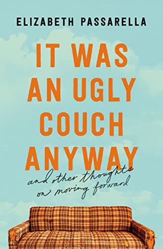Cover of It Was an Ugly Couch Anyway and Other Thoughts on Moving Forward
