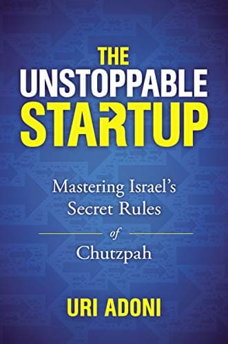 Cover of The Unstoppable Startup: Mastering Israel's Secret Rules of Chutzpah