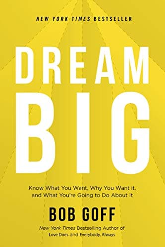 Cover of Dream Big: Know What You Want, Why You Want It, and What You're Going to do About It