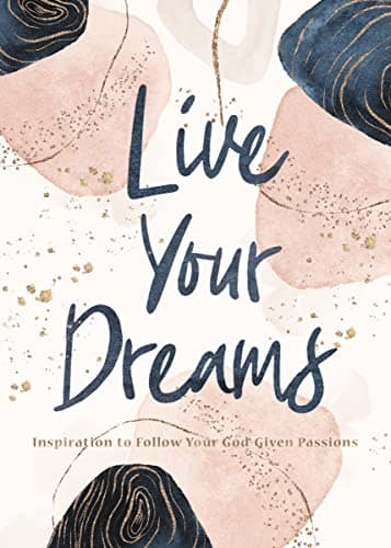 Cover of Live Your Dreams: Inspiration to Follow Your God-Given Passions