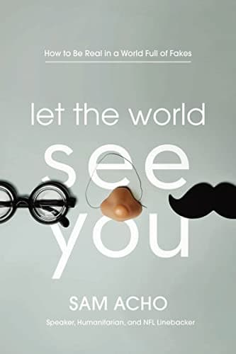 Cover of Let the World See You: How to Be Real in a World Full of Fakes