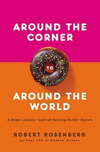 Cover of Around the Corner to Around the World: A Dozen Lessons I Learned Running Dunkin Donuts