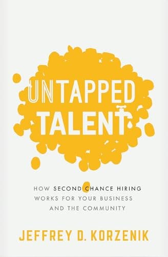Cover of Untapped Talent: How Second Chance Hiring Works for Your Business and the Community