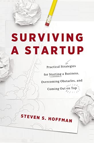 Cover of Surviving a Startup: Practical Strategies for Starting a Business, Overcoming Obstacles, and Coming Out on Top