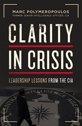 Cover of Clarity in Crisis: Leadership Lessons from the CIA