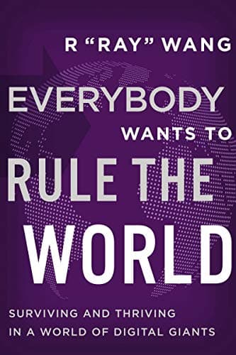 Cover of Everybody Wants to Rule the World: Surviving and Thriving in a World of Digital Giants