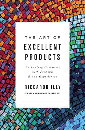 Cover of The Art of Excellent Products: Enchanting Customers With Premium Brand Experiences