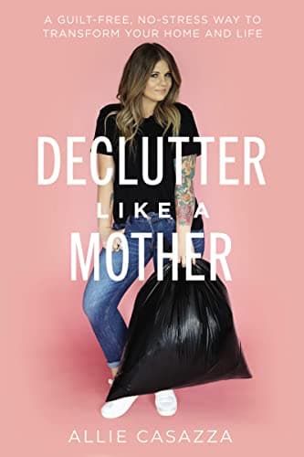 Cover of Declutter Like a Mother: A Guilt-Free, No-Stress Way to Transform Your Home and Life