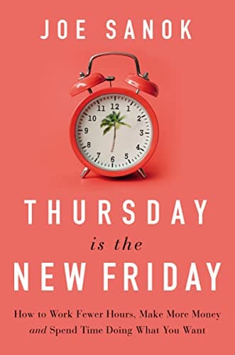 Cover of Thursday is the New Friday: How to Work Fewer Hours, Make More Money, and Spend Time Doing What You Want