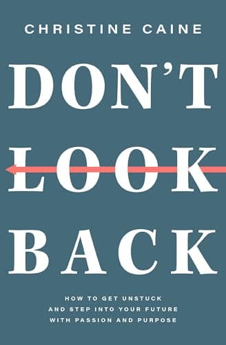 Cover of Don't Look Back: Getting Unstuck and Moving Forward With Passion and Purpose