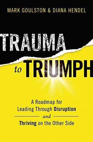 Cover of Trauma to Triumph: A Roadmap for Leading Through Disruption (and Thriving on the Other Side)