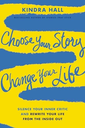 Cover of Choose Your Story, Change Your Life: Silence Your Inner Critic and Rewrite Your Life From the Inside Out