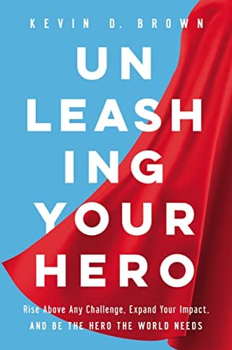 Cover of Unleashing Your Hero: Rise Above Any Challenge, Expand Your Impact, and Be the Hero the World Needs