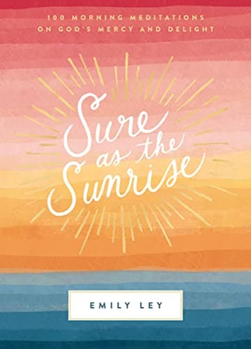 Cover of Sure as the Sunrise: 100 Morning Meditations on God's Mercy and Delight