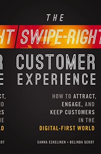 Cover of The Swipe-Right Customer Experience: How to Attract, Engage, and Keep Customers in the Digital-First World