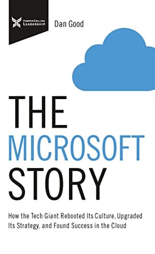 Cover of The Microsoft Story: How the Tech Giant Rebooted Its Culture, Upgraded Its Strategy, and Found Success in the Cloud (The Business Storybook Series)