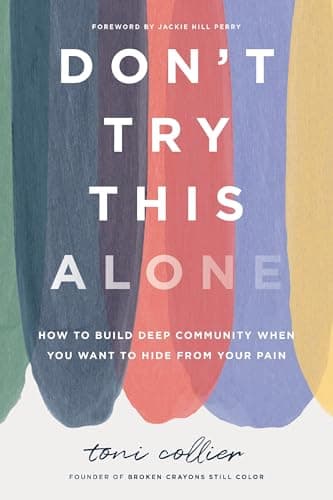 Cover of Don't Try This Alone: How to Build Deep Community When You Want to Hide From Your Pain
