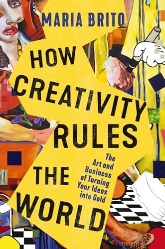Cover of How Creativity Rules the World: The Art and Business of Turning Your Ideas Into Gold