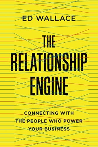 Cover of The Relationship Engine: Connecting With the People Who Power Your Business